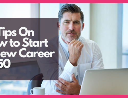 10 Tips On How To Start A New Career At 50