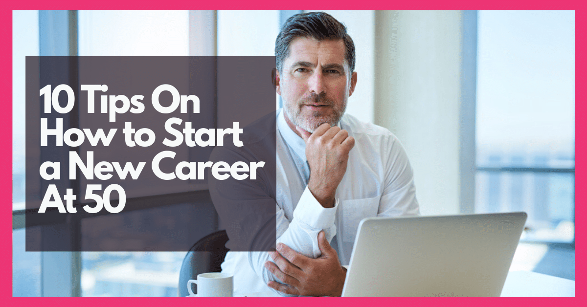 10 tips on how to start a new career at 50